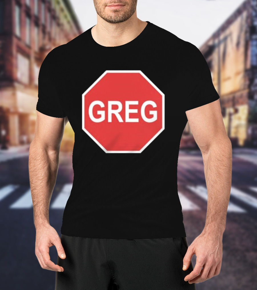 Tism Greg The Stop Sign T-Shirt