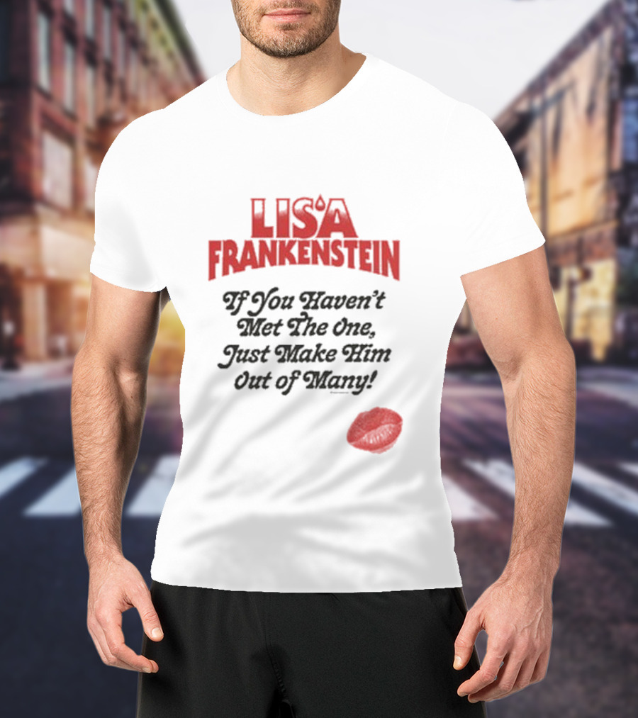 Lisa Frankenstein If You Haven’t Met The One Just Make Him Out Of Many Lip Print T-Shirt