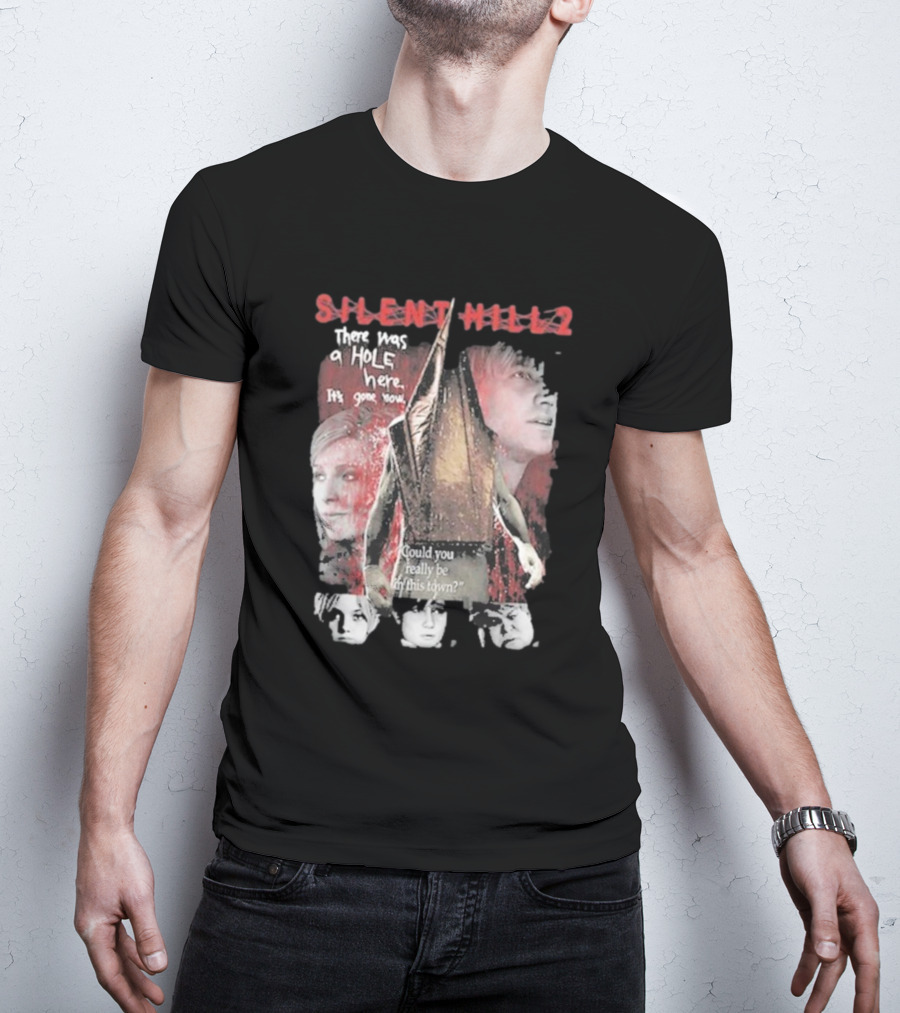 Silent Hill 2 Remake There Was A Hole Here It's Gone Now Could You Really Be In This Town T-Shirt