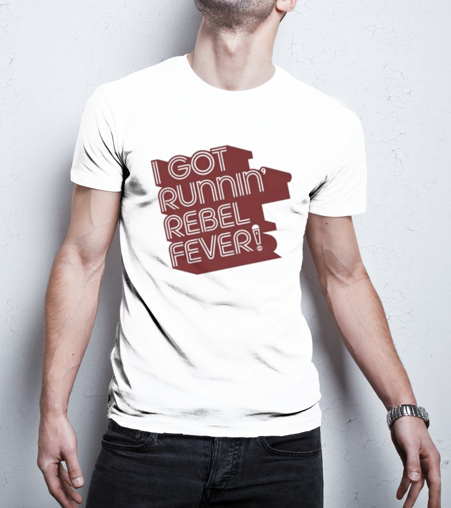 I Got Runnin’ Rebel Fever T-Shirt
