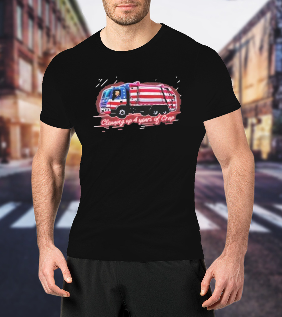 Cleaning Up 4 Years Of Crap Garbage Truck With Patriotic Motif T-Shirt