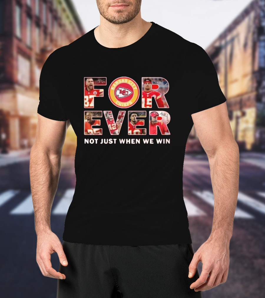 Kansas City Chiefs Forever Not Just When We Win T-Shirt