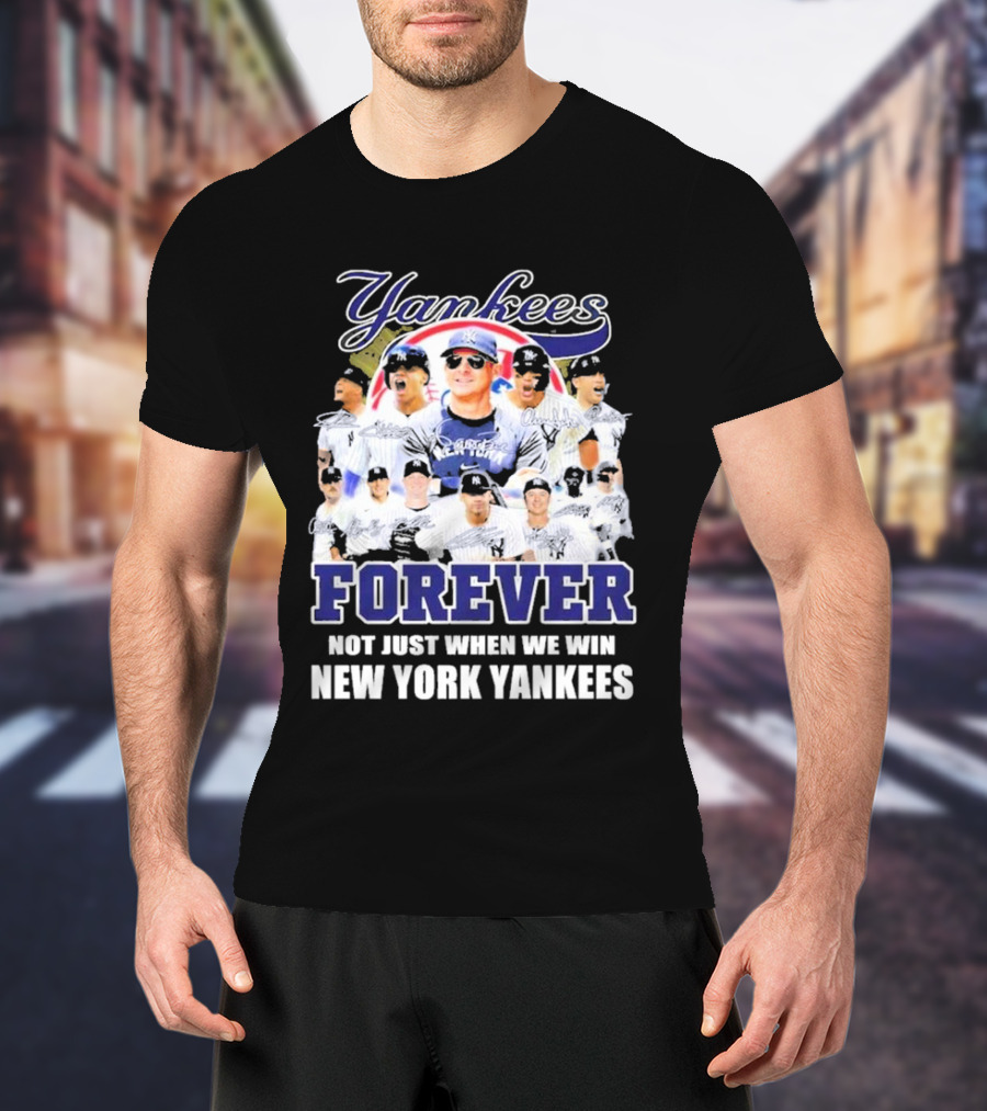 Yankees Forever Not Just When We Win New York Yankees Fan T-Shirt