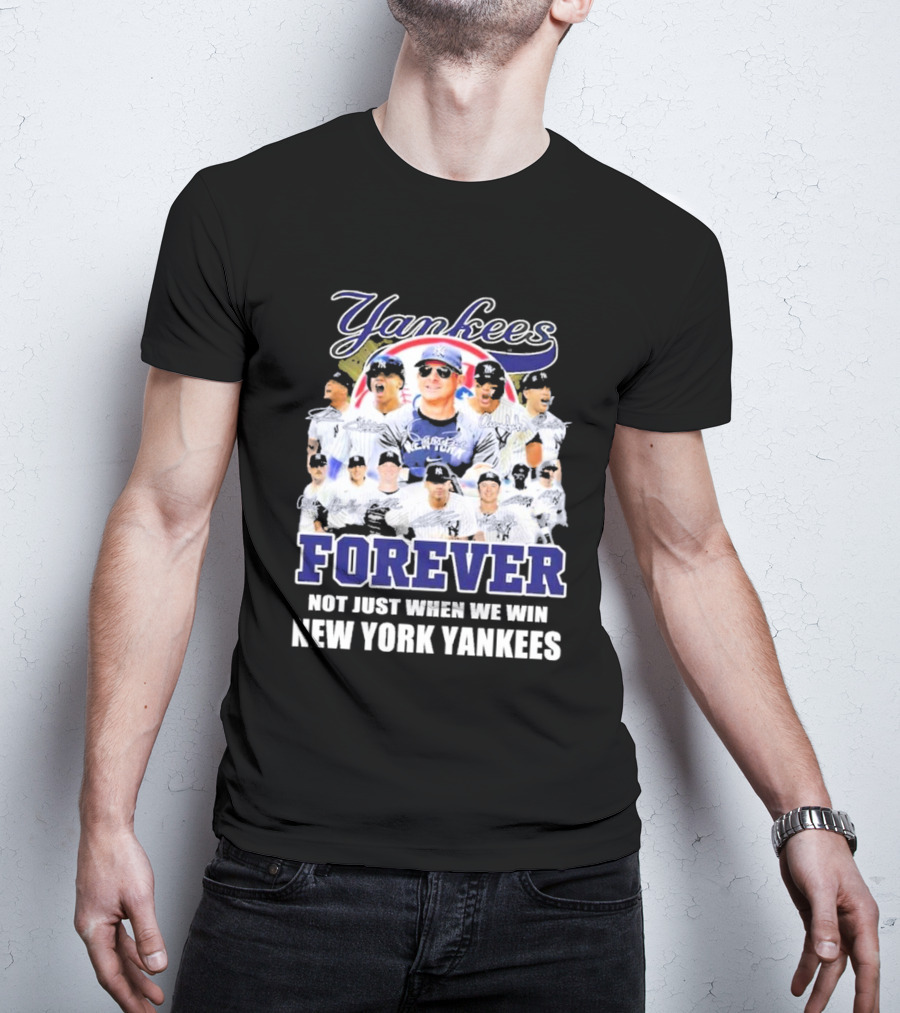 Yankees Forever Not Just When We Win New York Yankees Fan T-Shirt