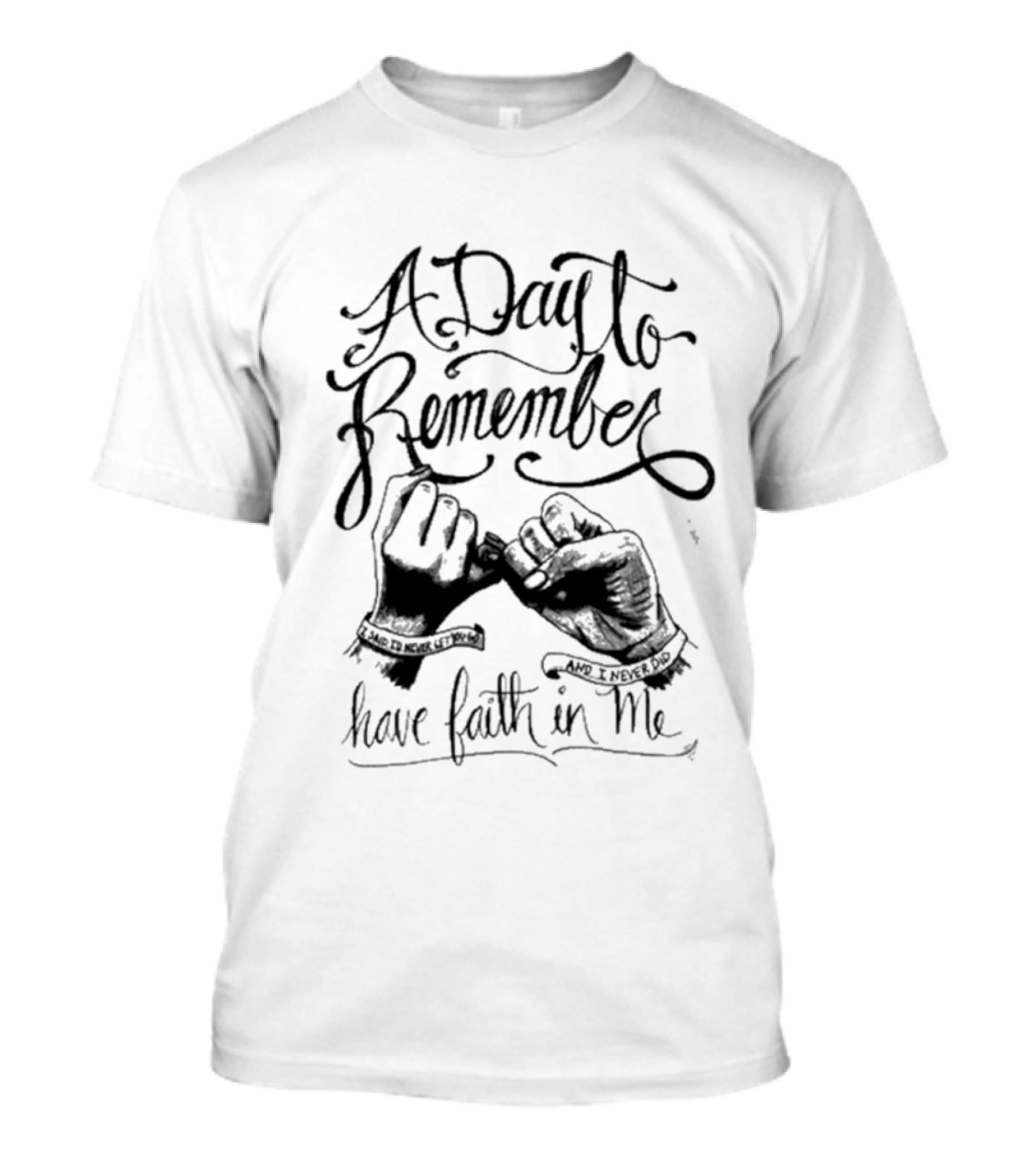 A Day To Remember Sad To Never Let Go And I Never Did Have Faith In Me T-Shirt