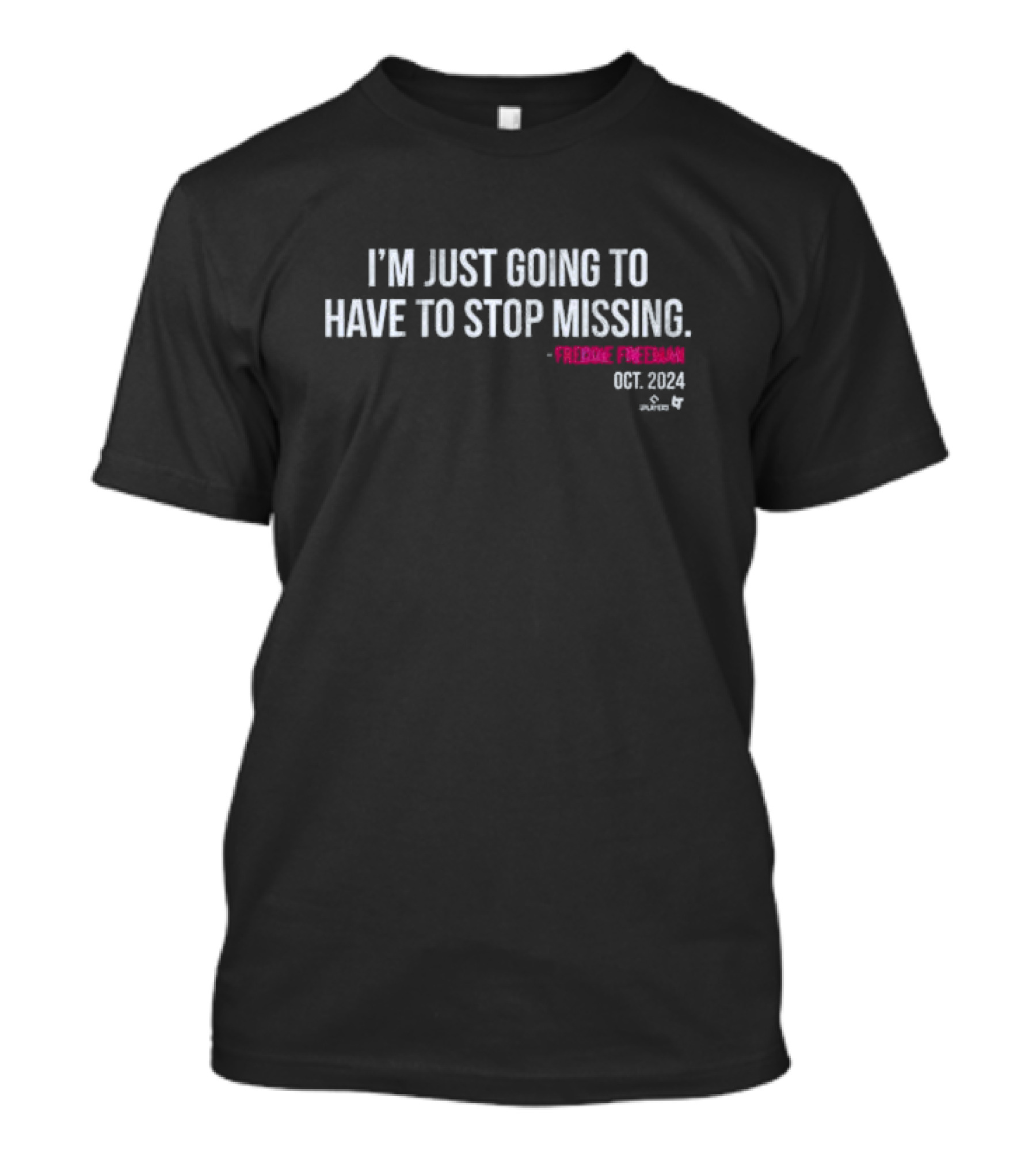 I'm Just Going To Have To Stop Missing Freddie Freeman Oct. T-Shirt