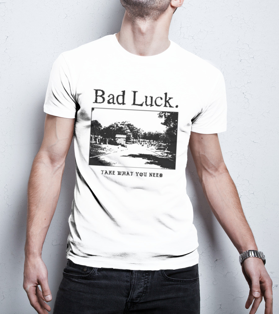 Bad Luck Take What You Need Scenic Street View T-Shirt