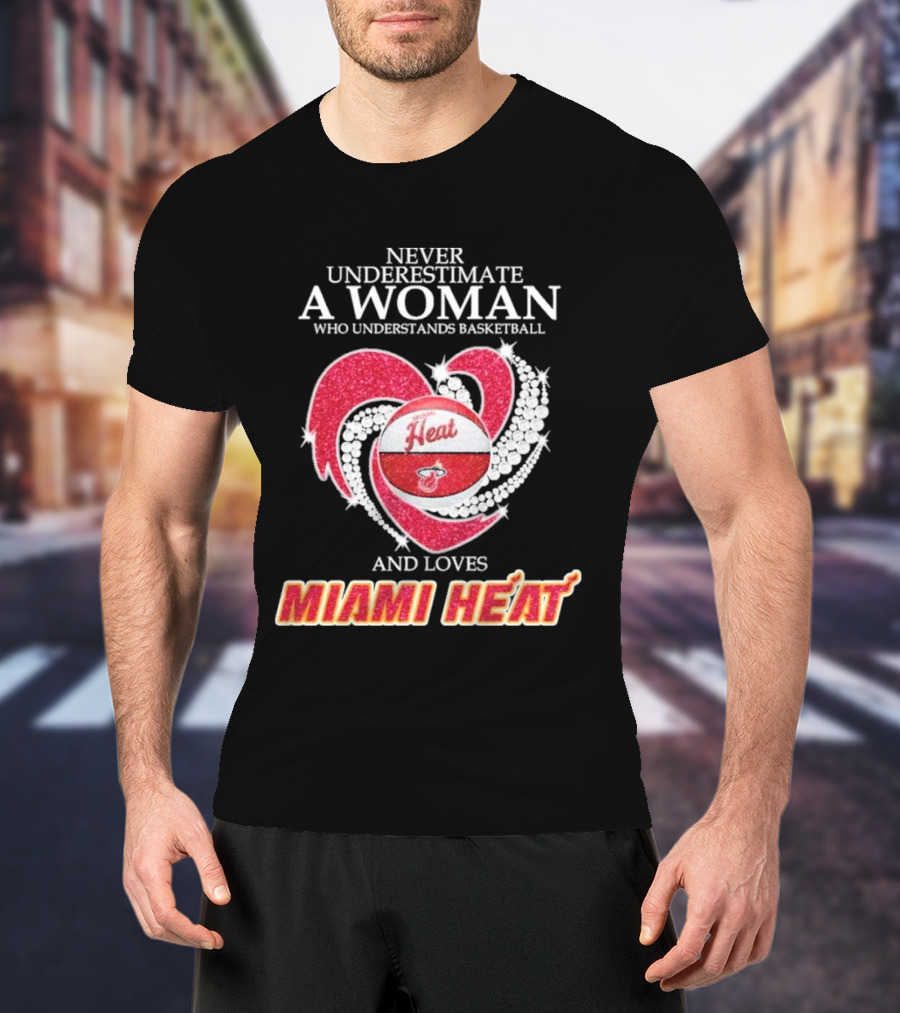 Never Underestimate A Woman Who Understands Basketball And Loves Miami Heat With Red Heart And Basketball T-Shirt