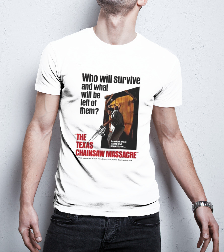 The Texas Chainsaw Massacre Who Will Survive And What Will Be Left Of Them America's Most Bizarre And Brutal Crimes T-Shirt