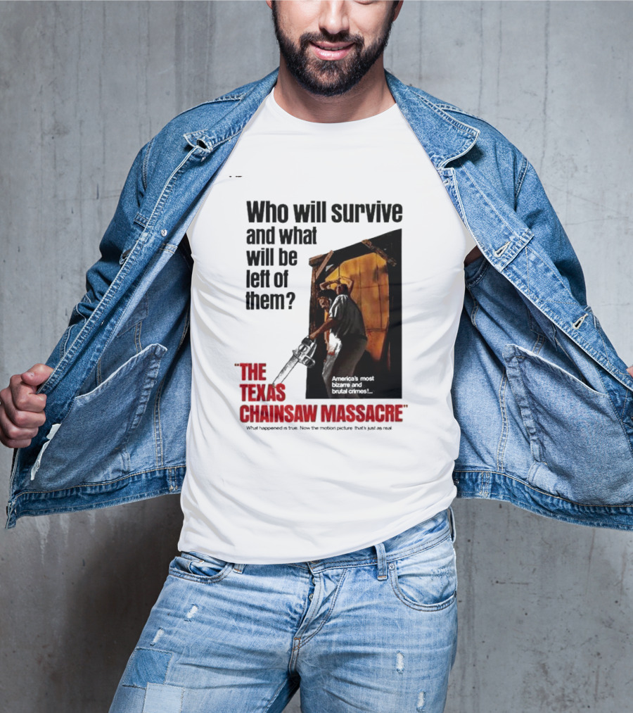 The Texas Chainsaw Massacre Who Will Survive And What Will Be Left Of Them America's Most Bizarre And Brutal Crimes T-Shirt