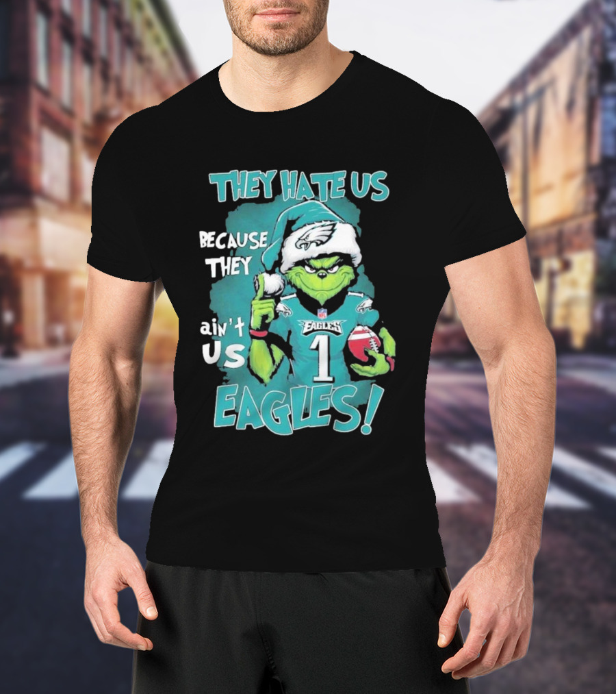 They Hate Us Because They Ain't Us Eagles Philadelphia T-Shirt