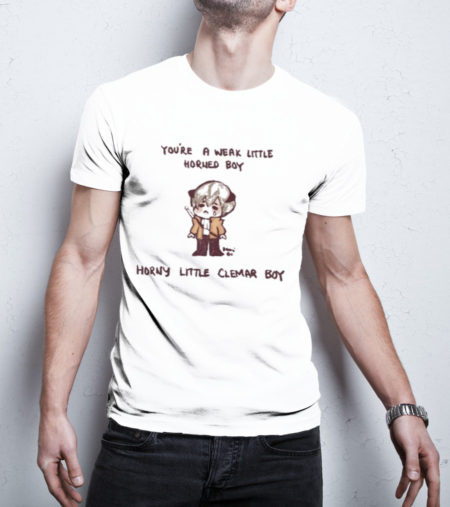 You're A Weak Little Horned Boy Horny Little Clemar Boy Anime Character T-Shirt