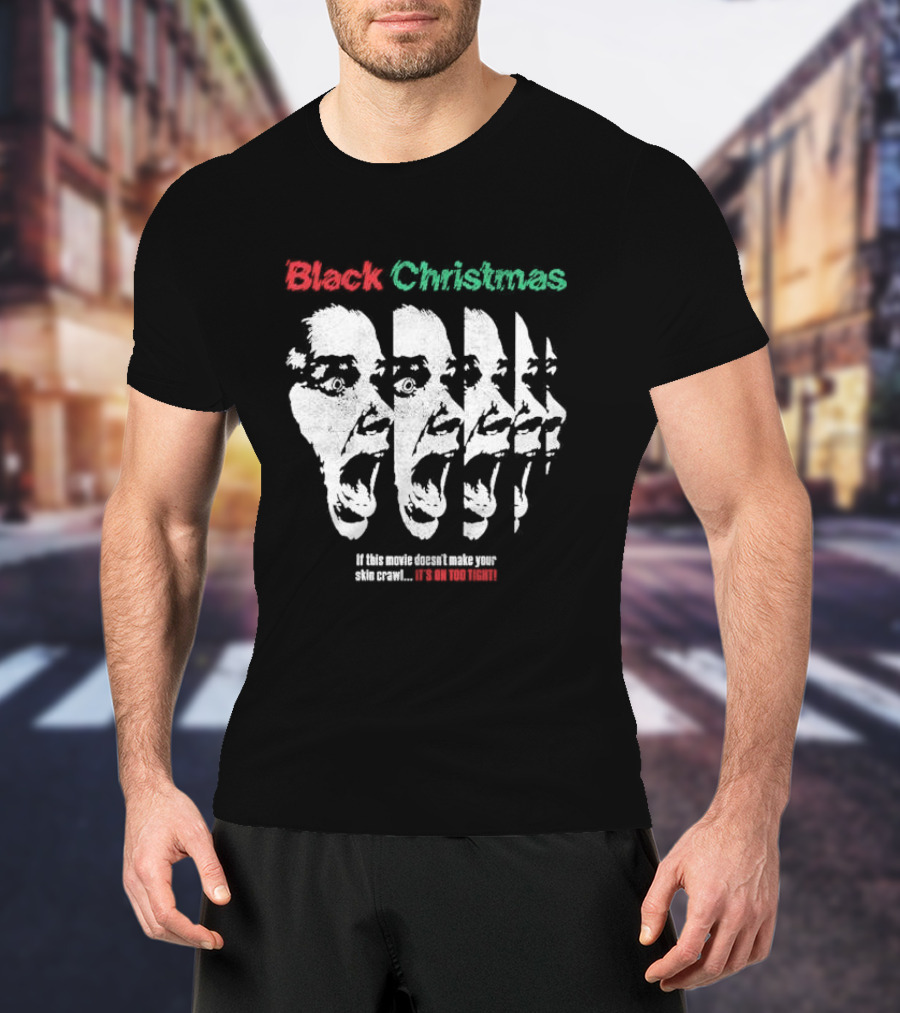 Black Christmas If This Movie Doesn’t Make Your Skin Crawl It’s On Too Tight T-Shirt