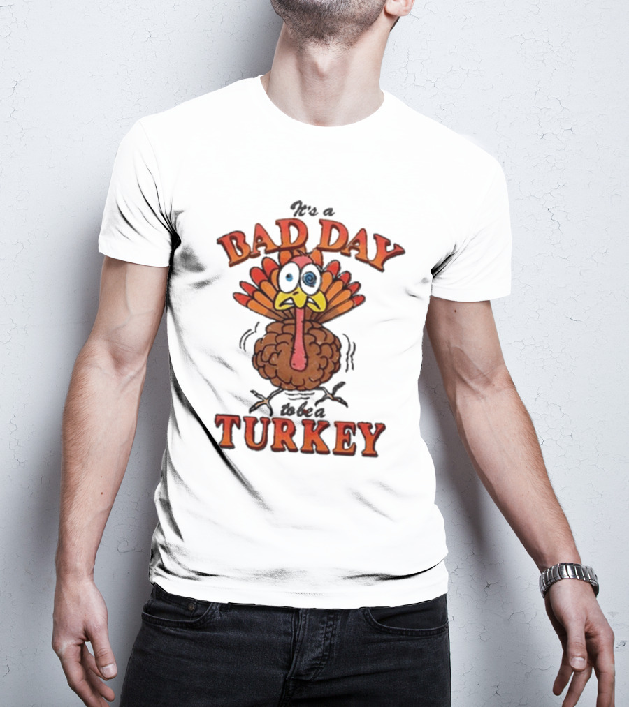 It's A Bad Day To Be A Turkey Cartoon Turkey T-Shirt