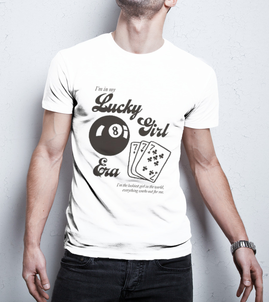 I'm In My Lucky Girl Era 8 Ball And Lucky Cards I'm The Luckiest Girl In The World Everything Works Out For Me T-Shirt