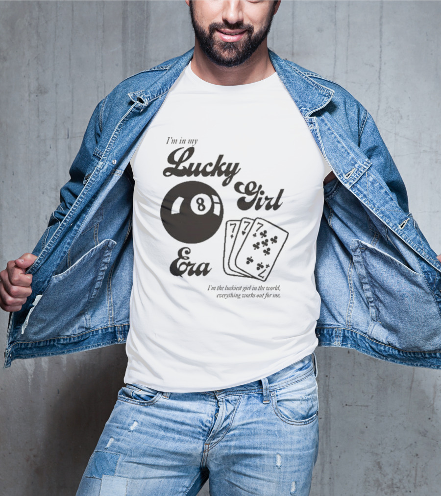 I'm In My Lucky Girl Era 8 Ball And Lucky Cards I'm The Luckiest Girl In The World Everything Works Out For Me T-Shirt