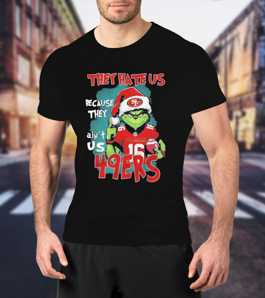 They Hate Us Because They Ain't Us 49ers Grinch Santa Hat Football T-Shirt