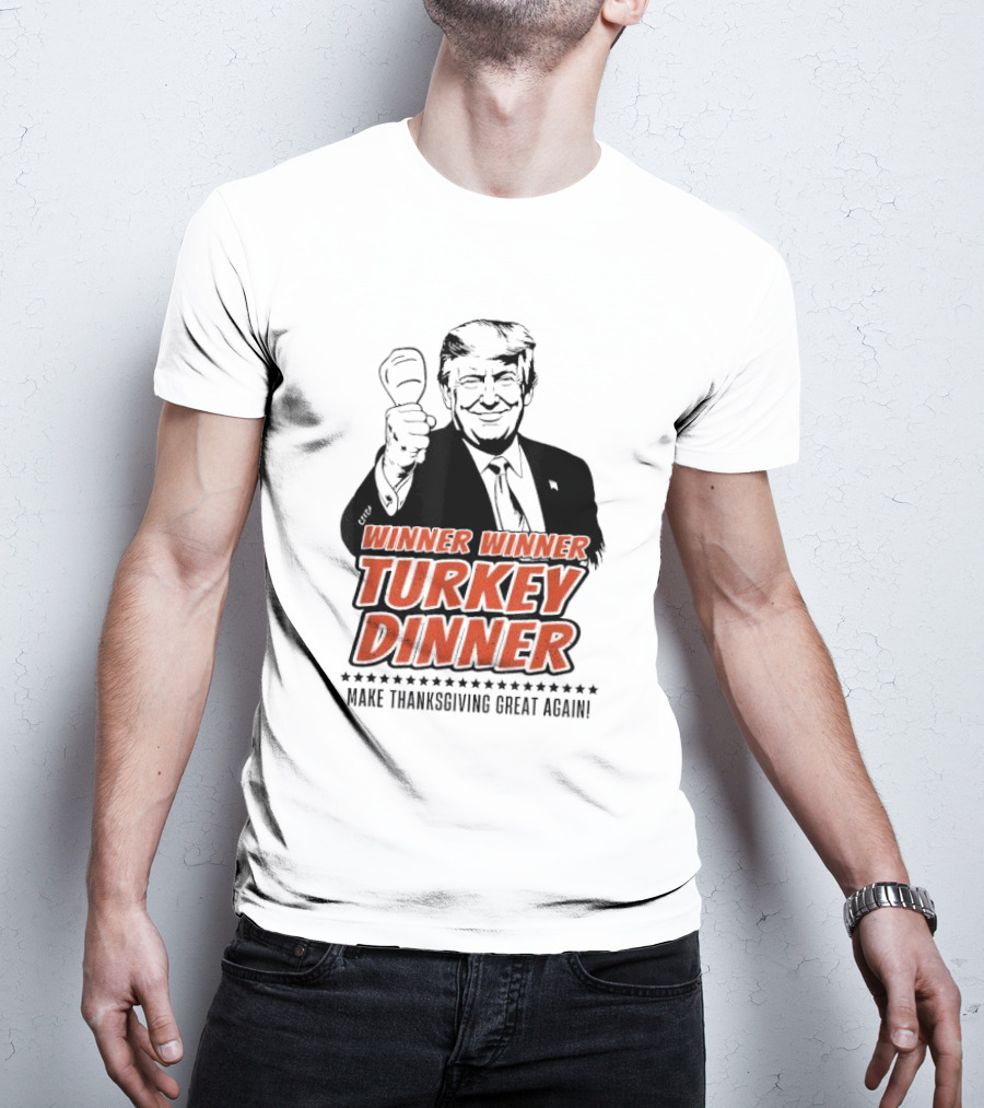 Winner Winner Turkey Dinner Make Thanksgiving Great Again T-Shirt