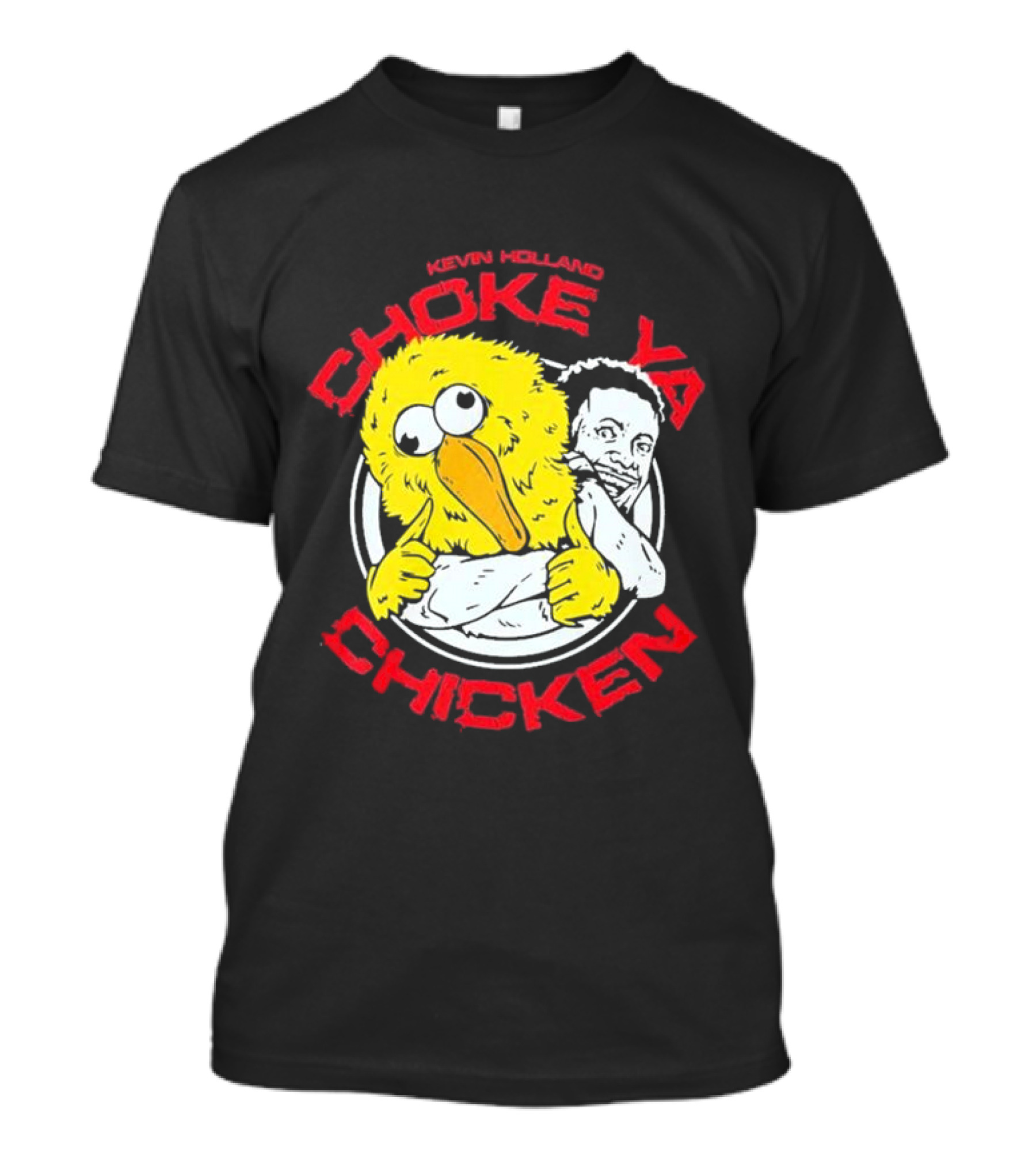 KEVIN HOLLAND CHOKE YA CHICKEN T-Shirt