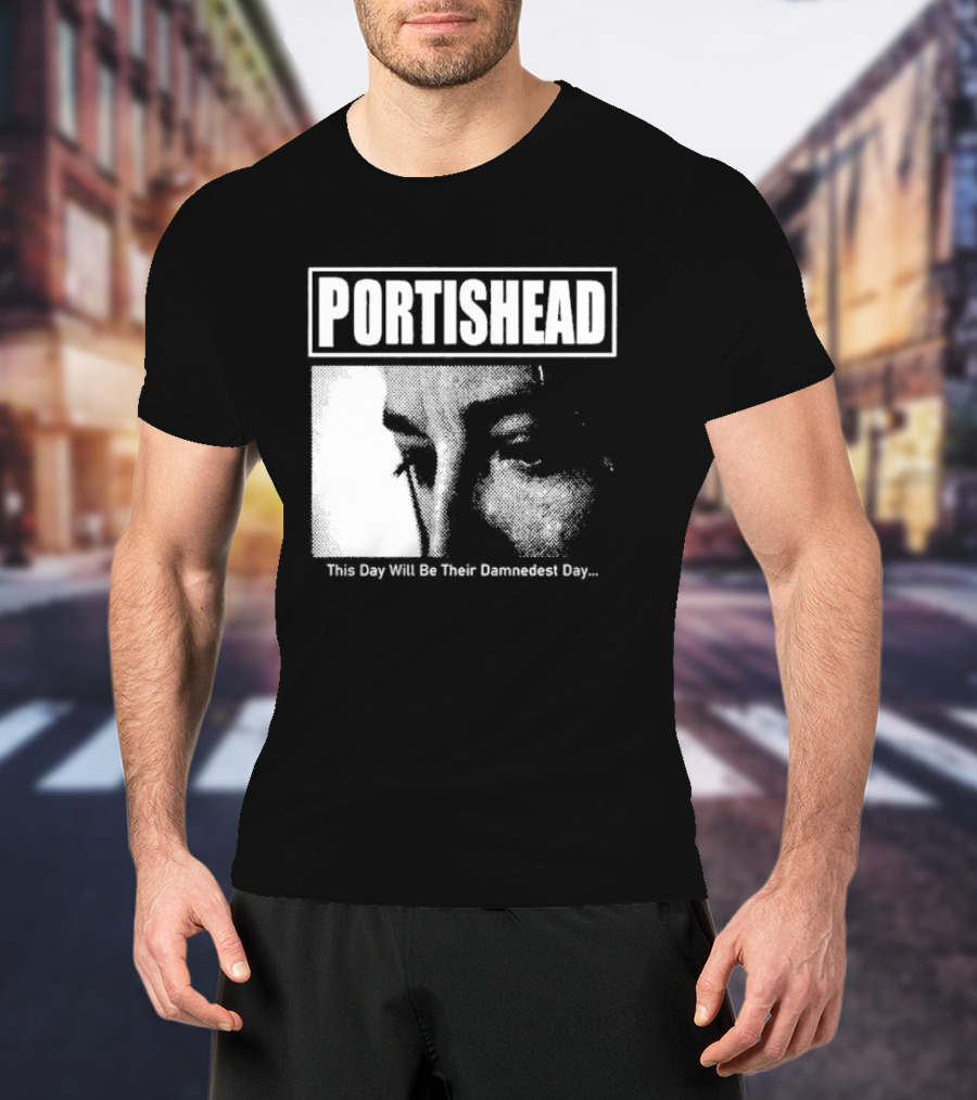 Portishead This Day Will Be Their Damnedest Day Monochrome T-Shirt