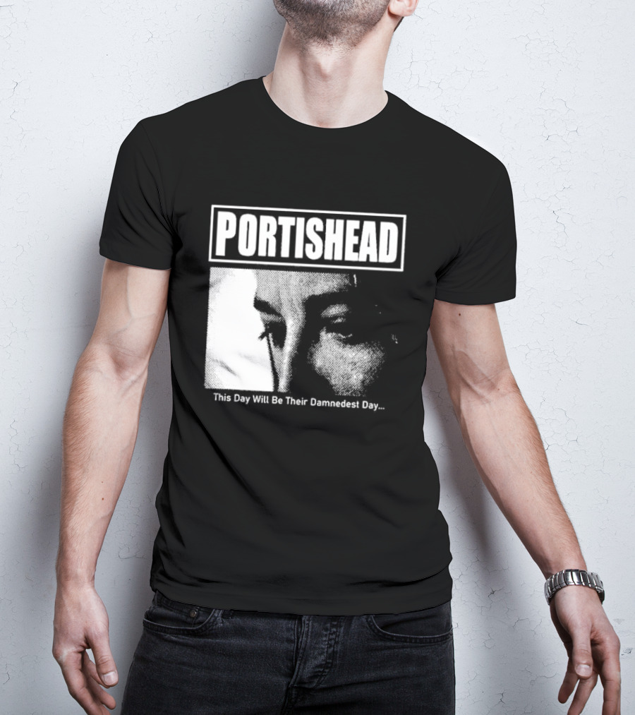 Portishead This Day Will Be Their Damnedest Day Monochrome T-Shirt
