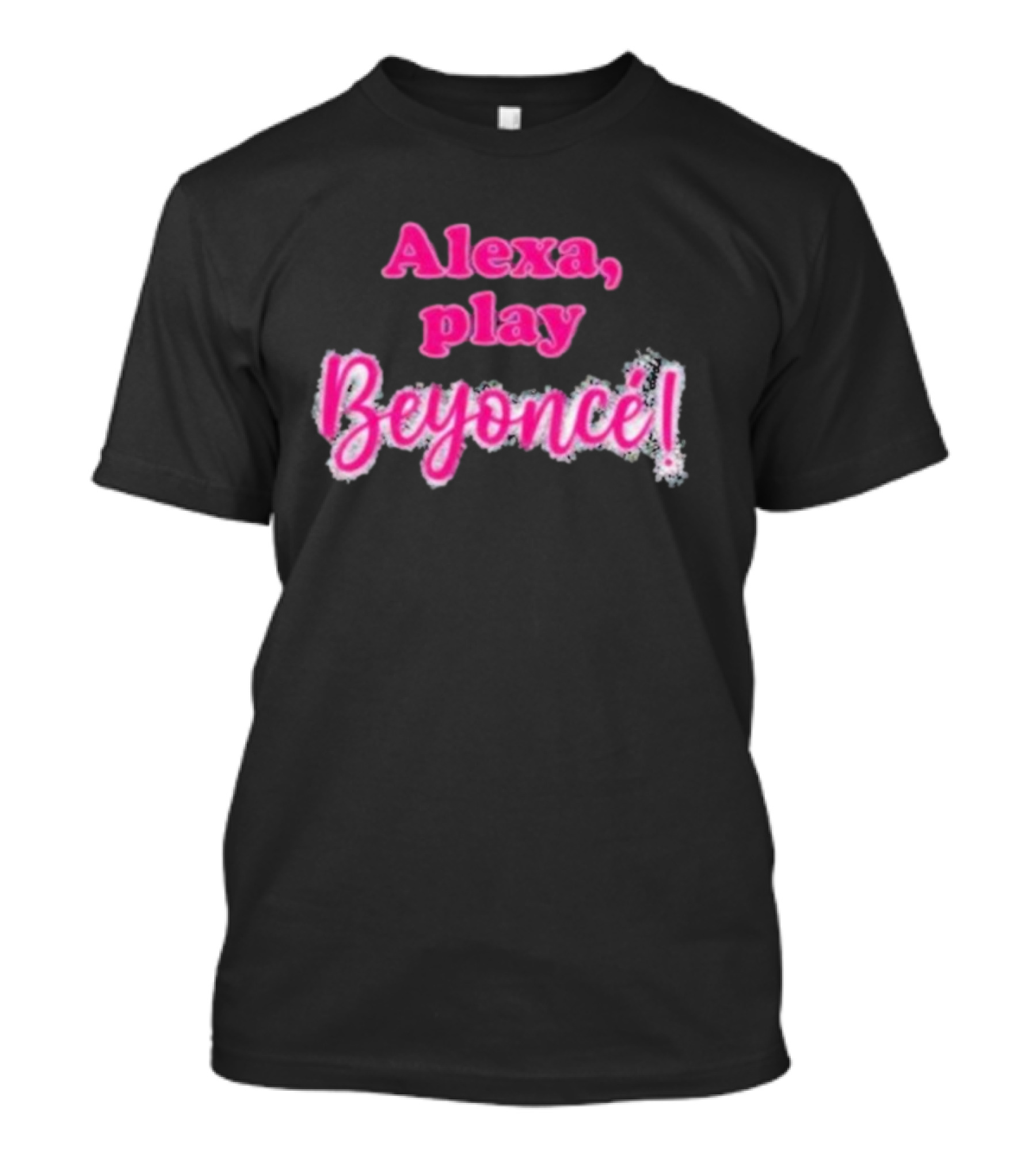Alexa Play Beyoncé T-Shirt