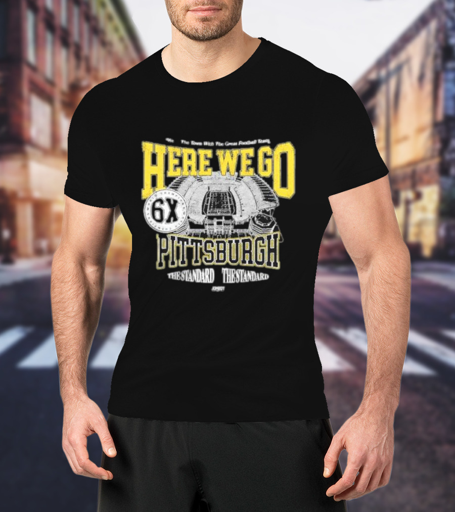 Here We Go Pittsburgh 6X The Standard The Standard Football Team T-Shirt