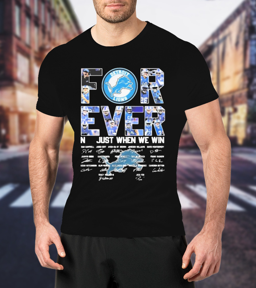 Detroit Lions Forever Not Just When We Win Signatures Dan Campbell Jared Goff Amon-Ra St Brown Jamaal Williams David Montgomery T-Shirt