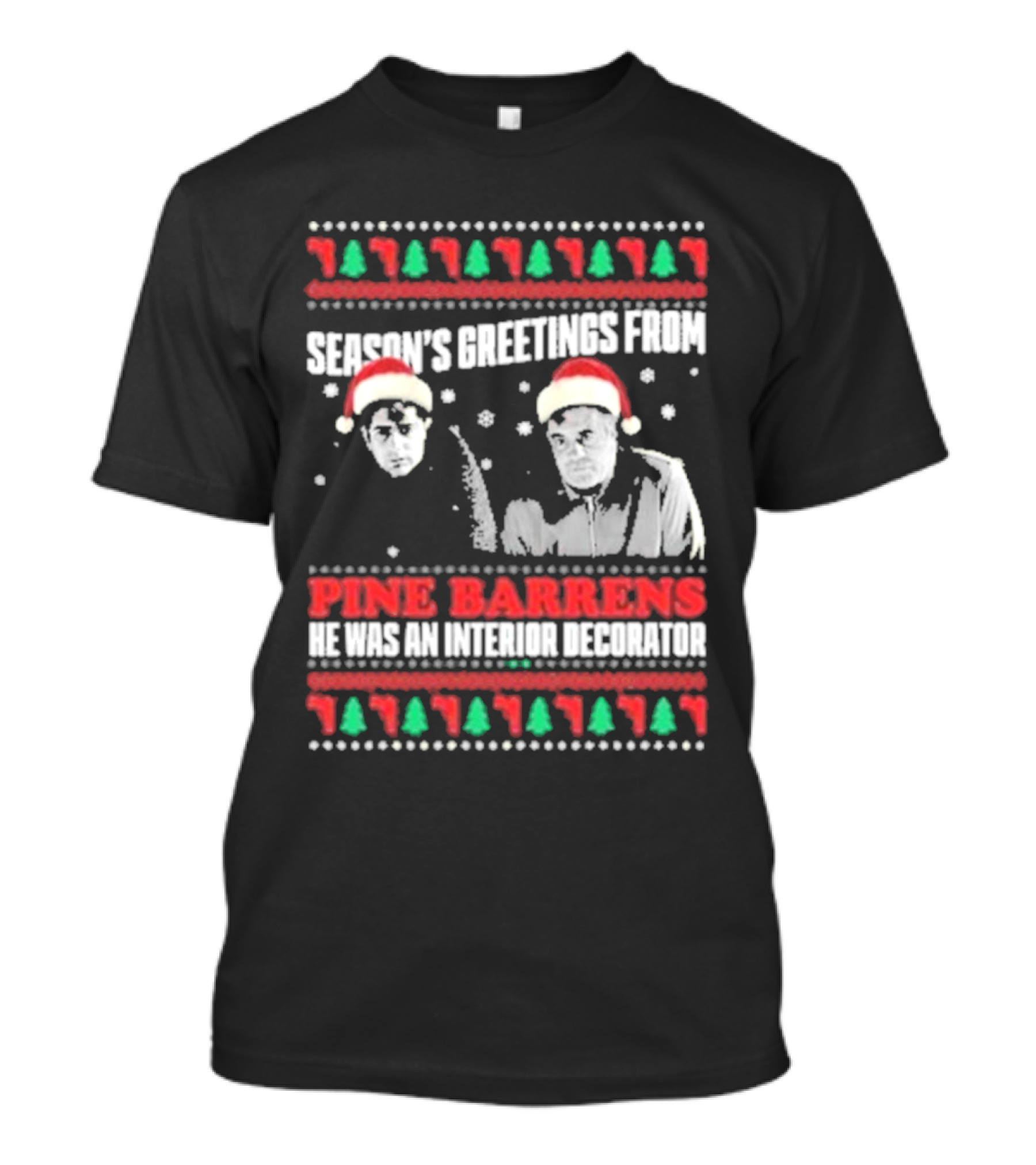 Season’s Greetings From Pine Barrens He Was An Interior Decorator Christmas Santa Hats Snowflakes T-Shirt