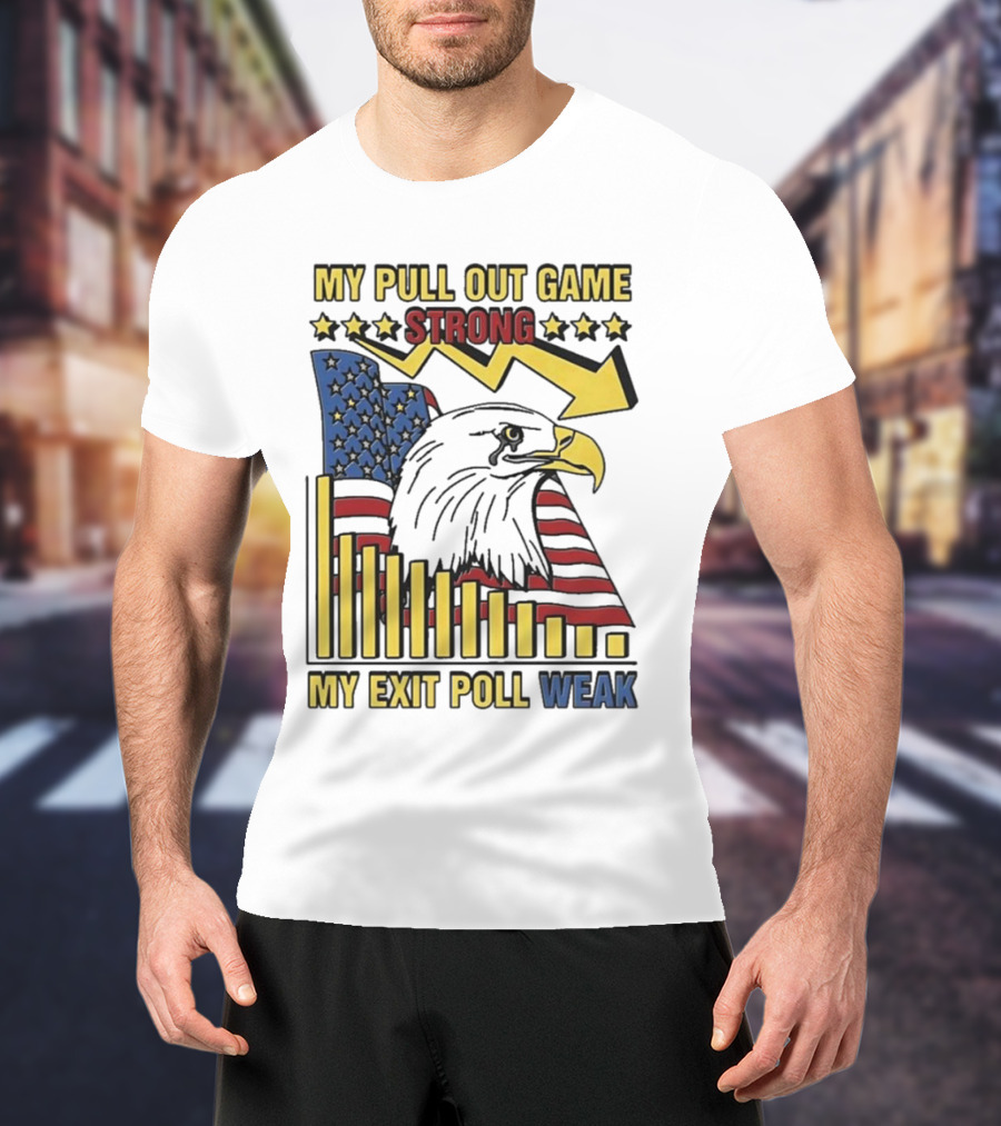 My Pull Out Game Strong My Exit Poll Weak Eagle American Flag And Arrow T-Shirt