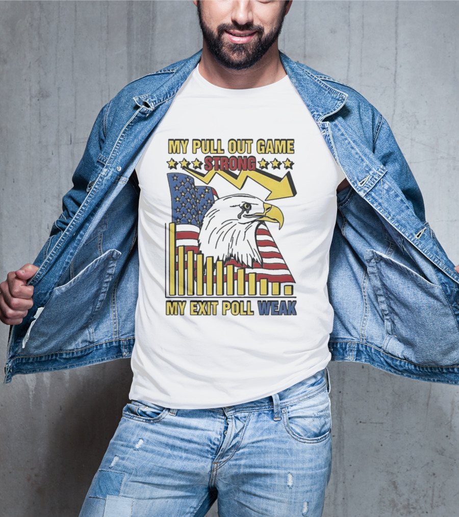 My Pull Out Game Strong My Exit Poll Weak Eagle American Flag And Arrow T-Shirt