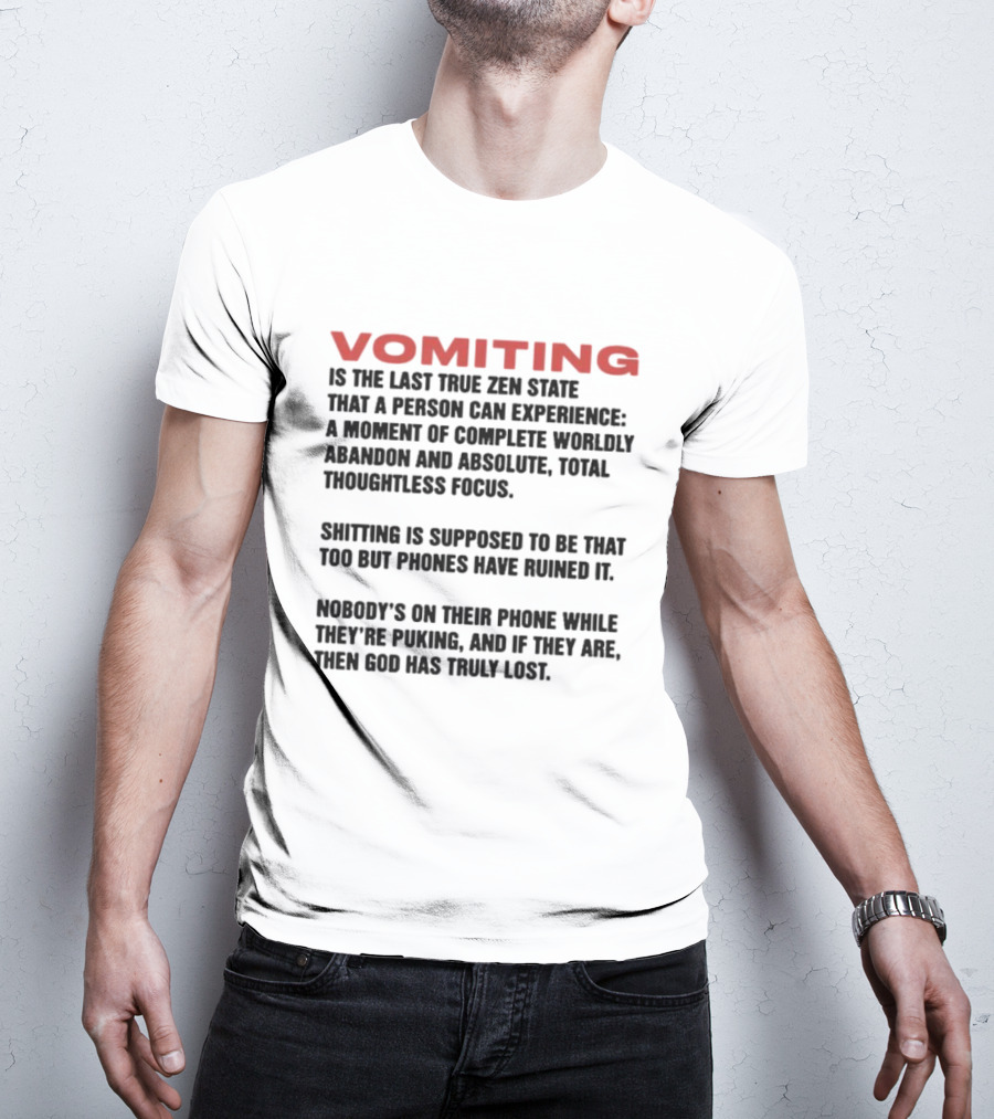 Vomiting Last True Zen State Complete Abandon Thoughtless Focus Phones Ruined T-Shirt