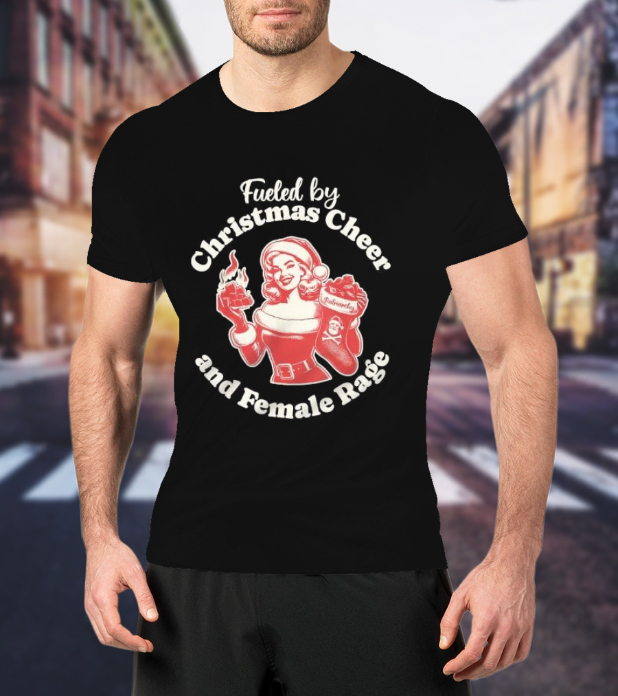 Fueled By Christmas Cheer And Female Rage Retro Santa Pinup T-Shirt