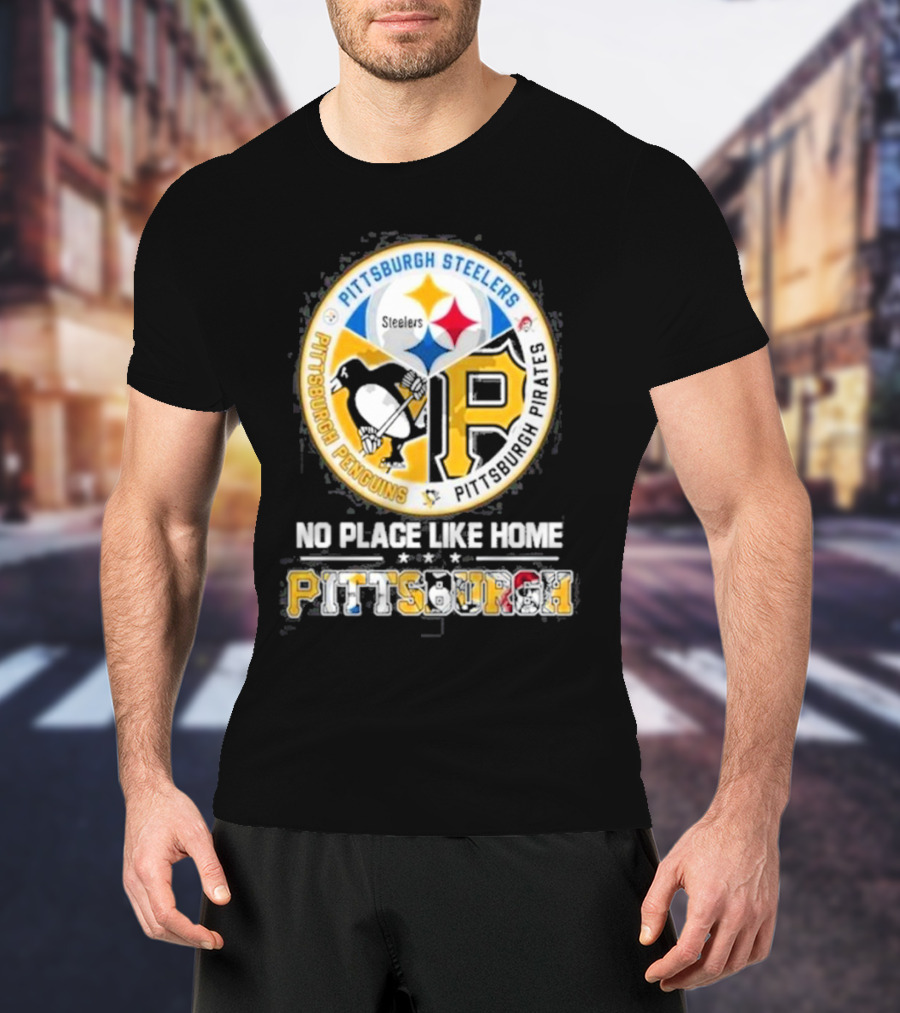 Pittsburgh Steelers Penguins Pirates No Place Like Home Pittsburgh T-Shirt