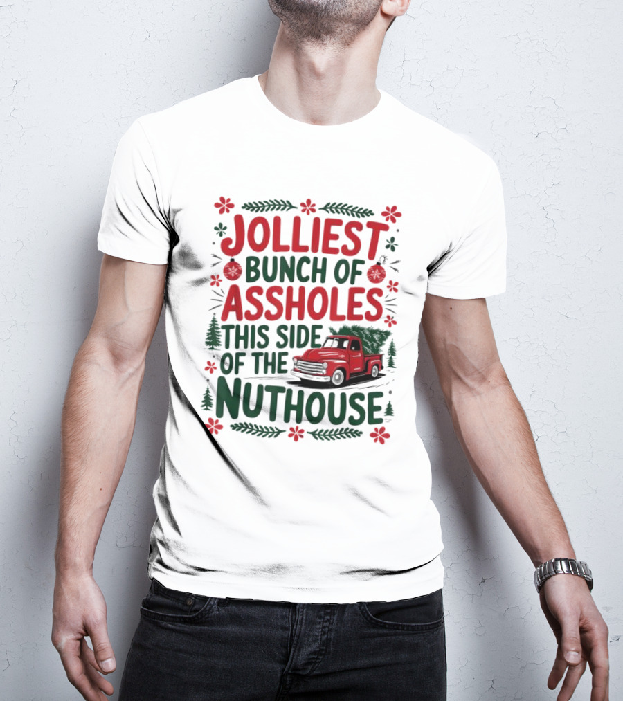 Jolliest Bunch Of Assholes This Side Of The Nuthouse Christmas Truck Sweater T-Shirt
