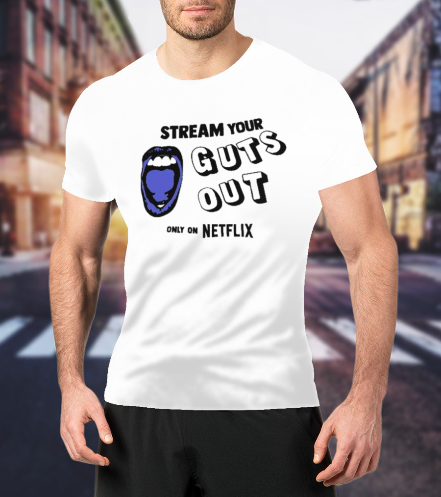 Stream Your Guts Out Only On Netflix Mouth T-Shirt