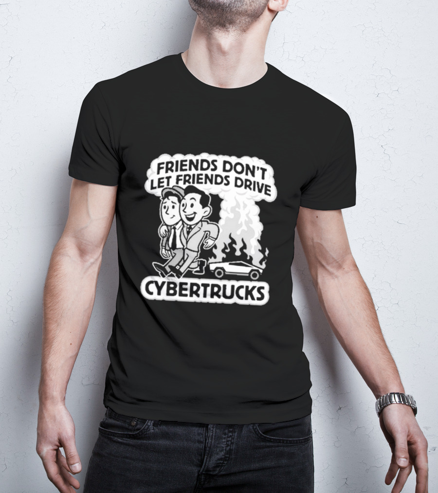 Friends Don’t Let Friends Drive Smoking Cybertrucks T-Shirt
