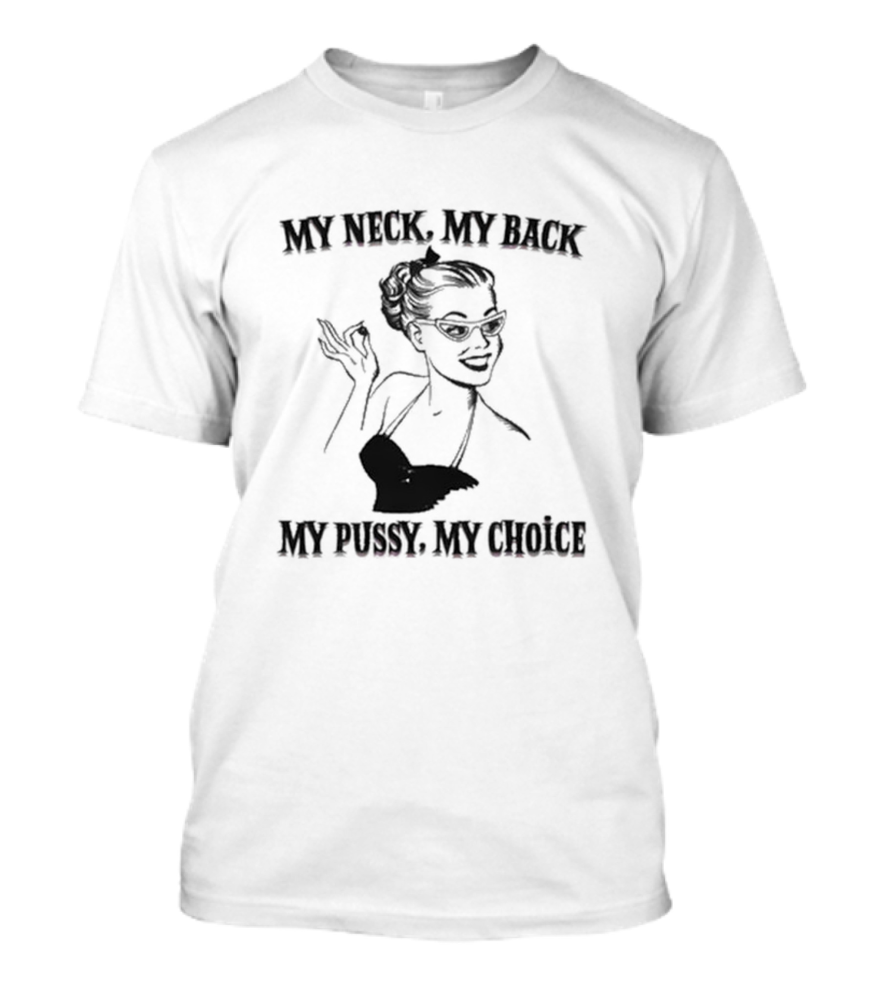 My Neck My Back My Pussy My Choice Retro Pop Art Style Pin-Up Woman T-Shirt