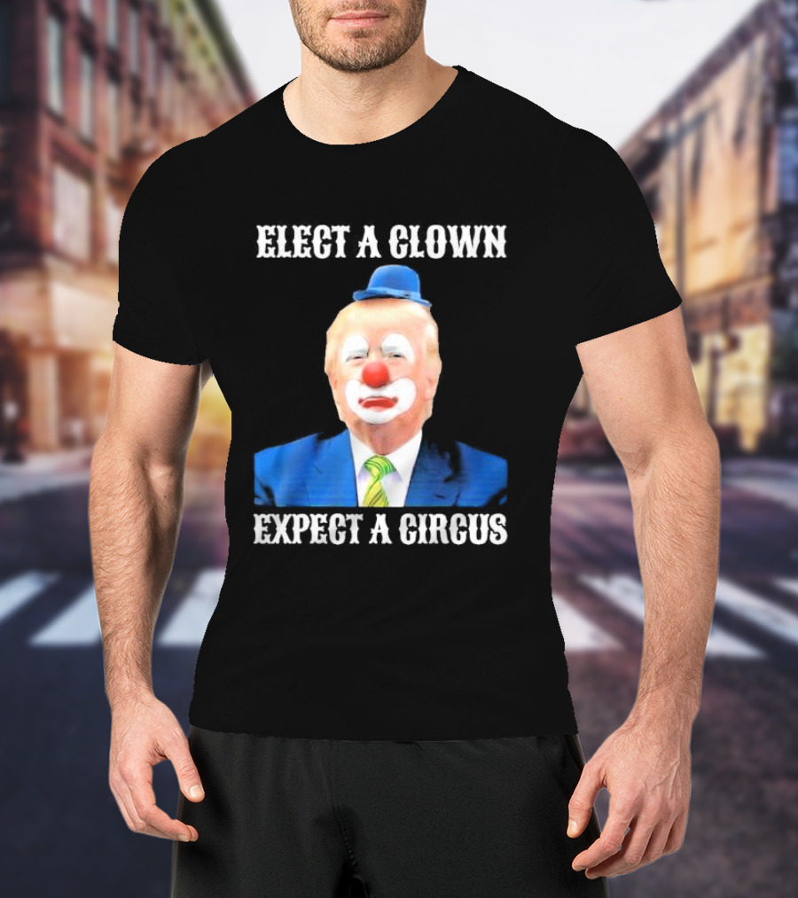 Elect A Clown Expect A Circus Clown Suit Political Satire T-Shirt