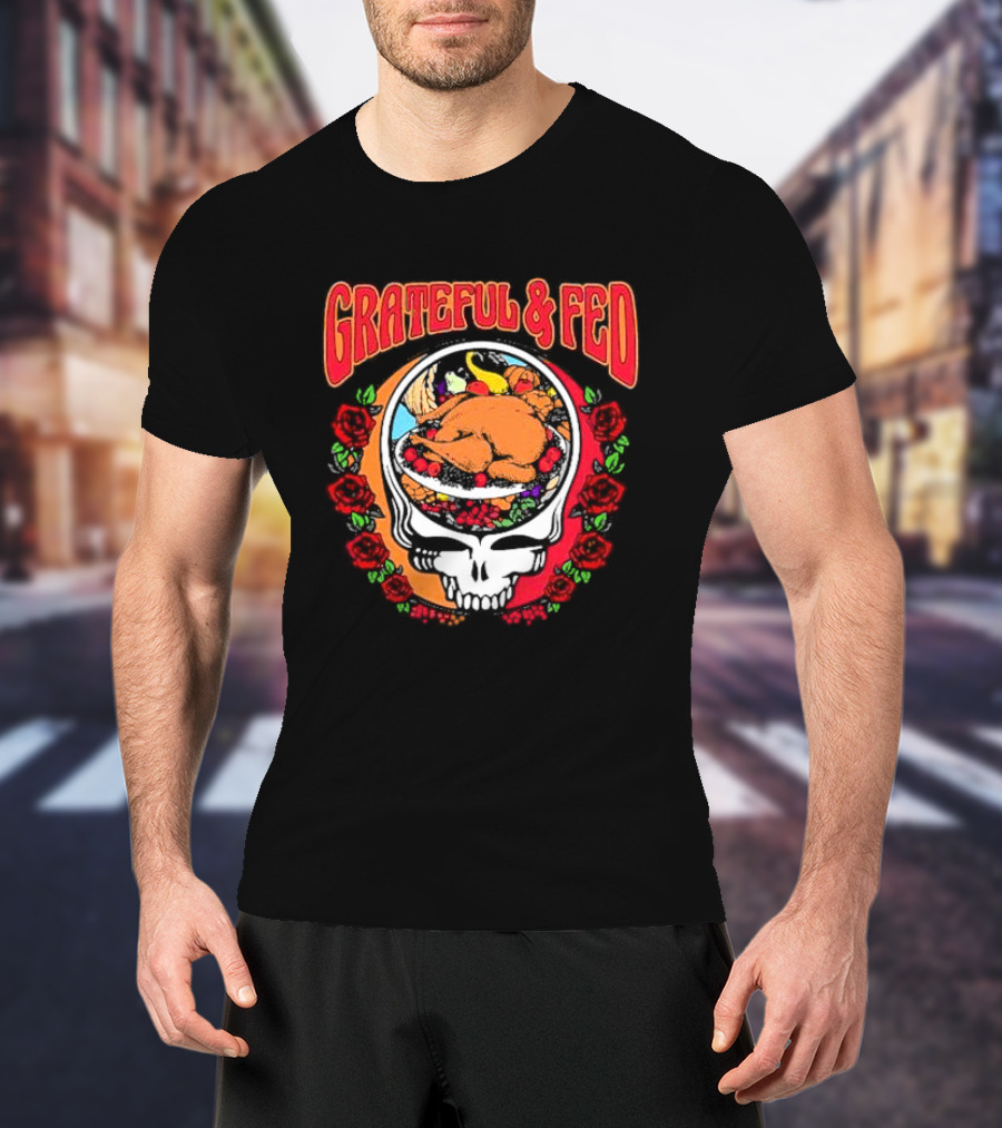 Grateful And Fed Skull With Turkey Roses T-Shirt