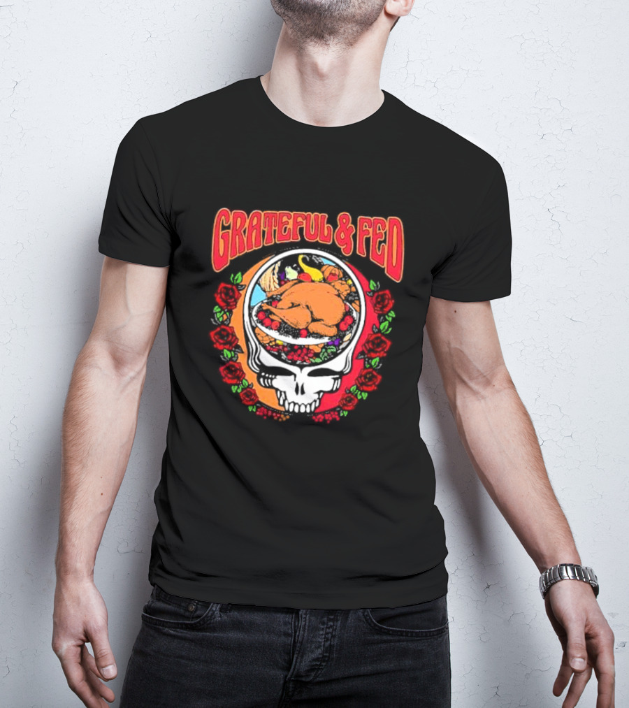 Grateful And Fed Skull With Turkey Roses T-Shirt