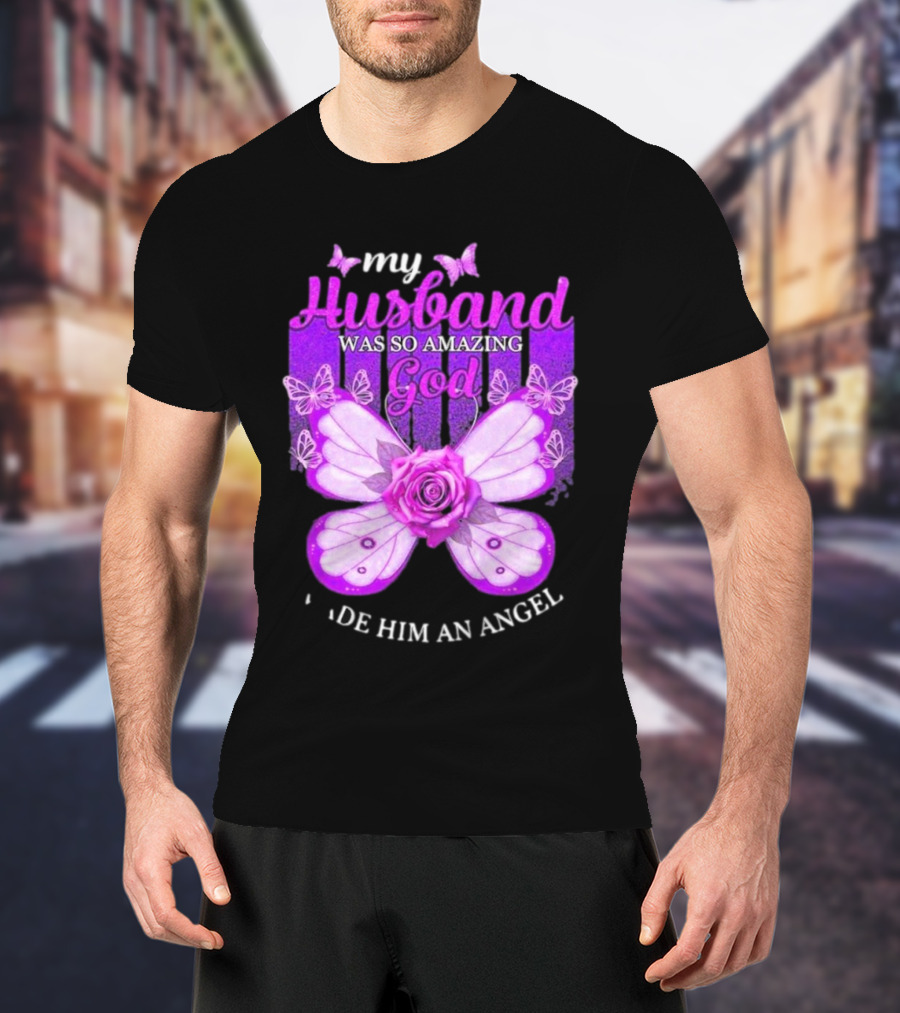My Husband Was So Amazing God Made Him An Angel 2D Butterfly Rose T-Shirt