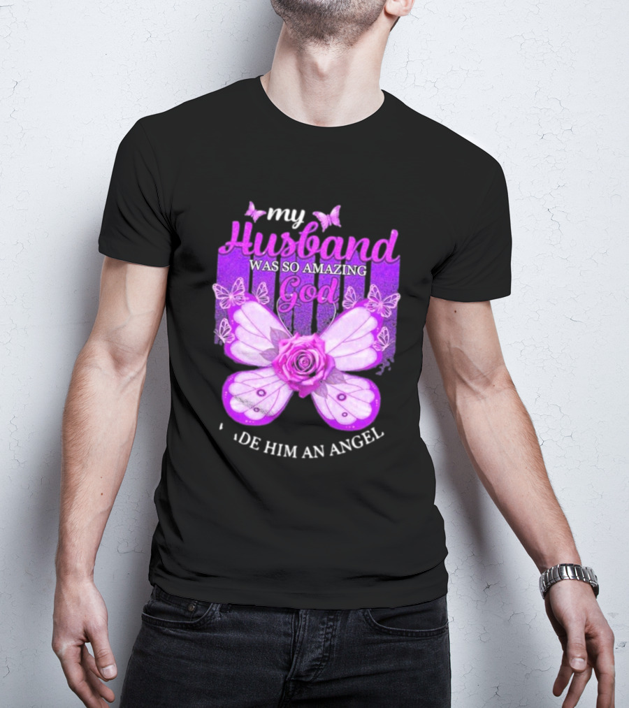 My Husband Was So Amazing God Made Him An Angel 2D Butterfly Rose T-Shirt