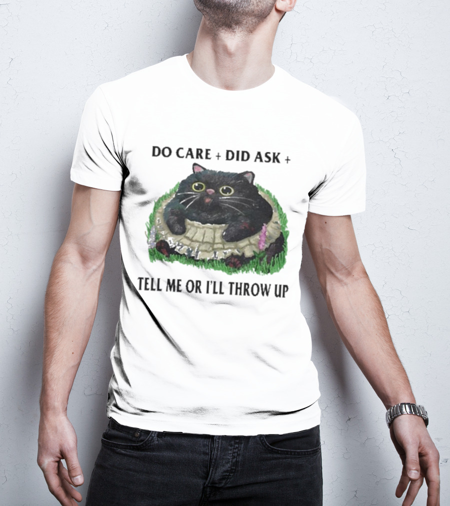 Do Care Did Ask Tell Me Or I’ll Throw Up Cat In Grass T-Shirt