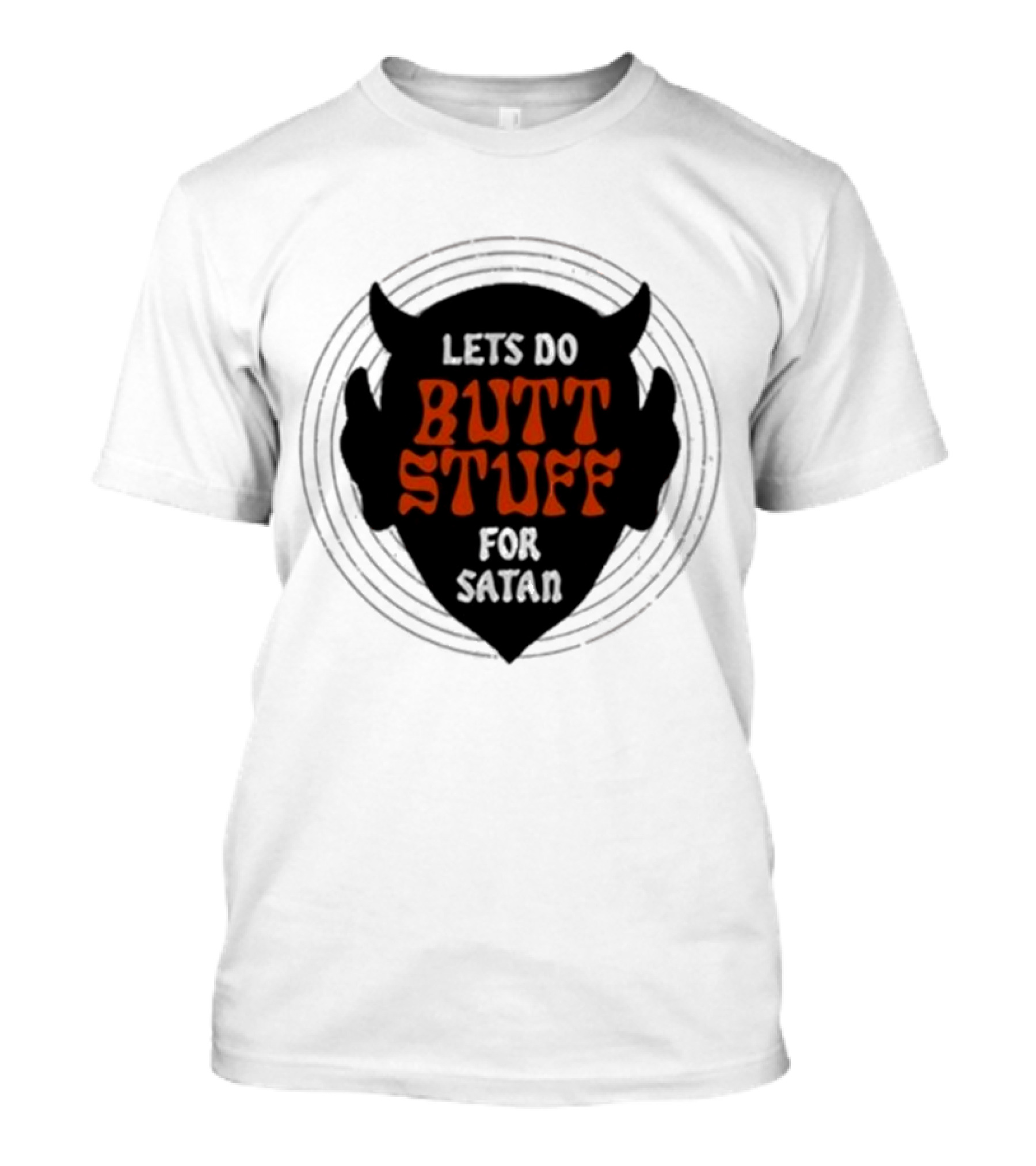 Lets Do Butt Stuff For Satan T-Shirt