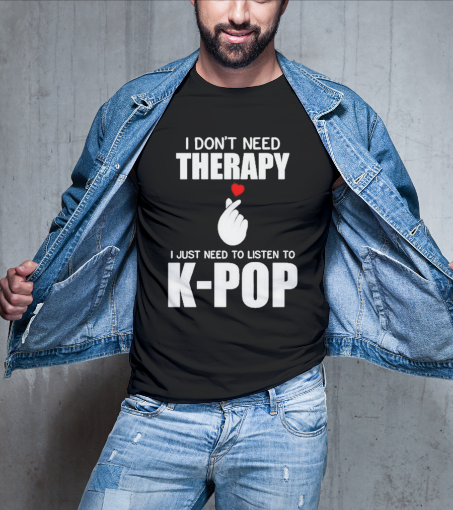I Don’t Need Therapy I Just Need To Listen To K-Pop Heart Hand Gesture T-Shirt