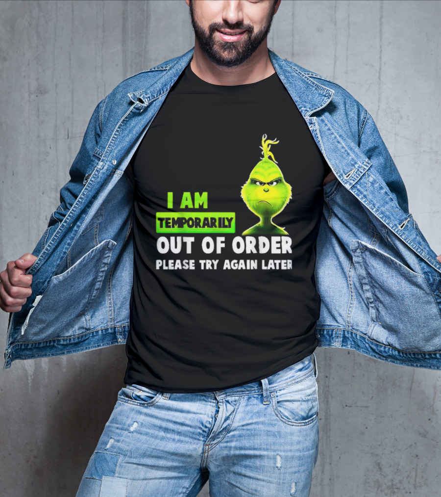 Christmas Grinch I Am Temporarily Out Of Order Please Try Again Later T-Shirt