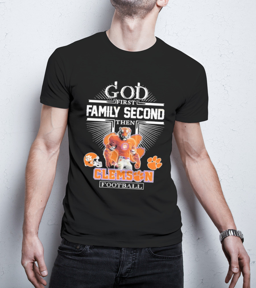 Clemson Football God First Family Second Then Clemson Tigers Football Fan Gear T-Shirt