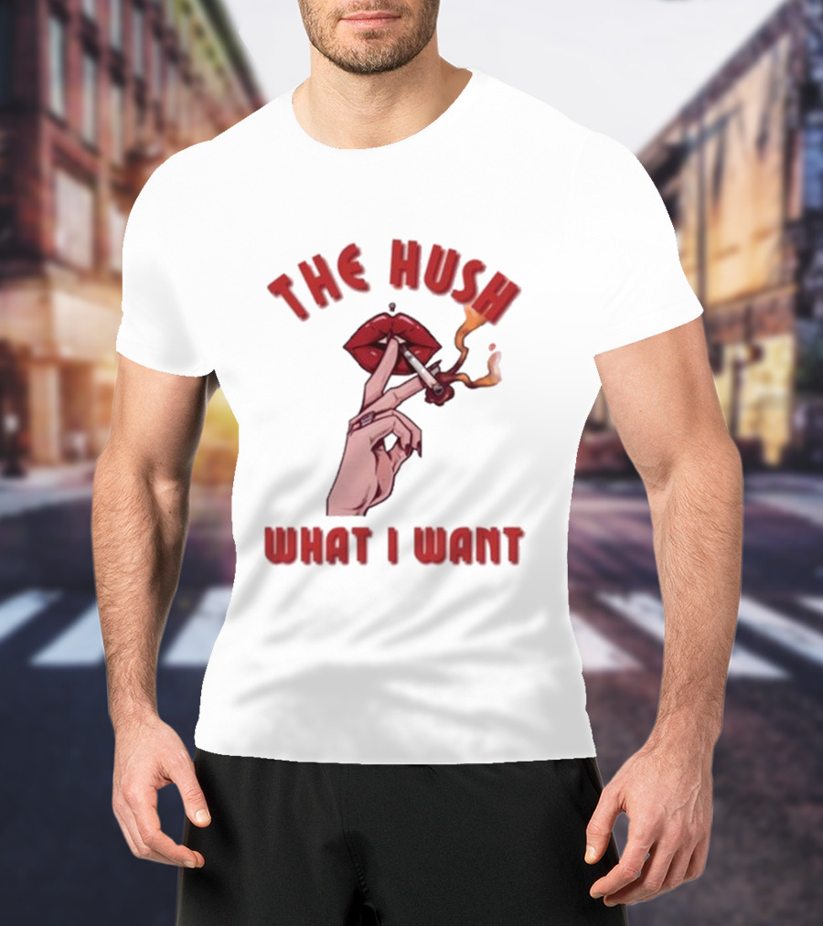 The Hush Lips Smoking What I Want T-Shirt