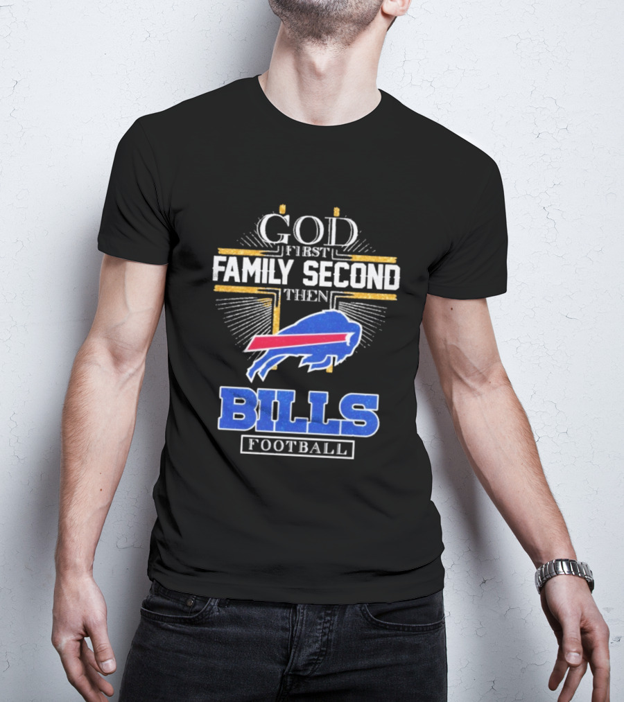 God First Family Second Then Bills Football Buffalo Bills T-Shirt